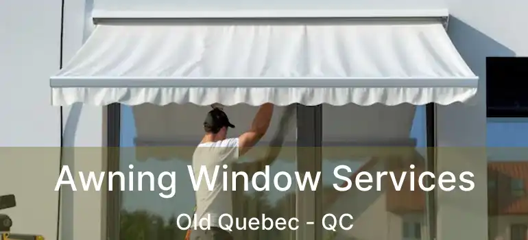 Awning Window Services Old Quebec - QC