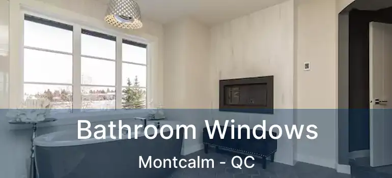 Bathroom Windows Montcalm - QC