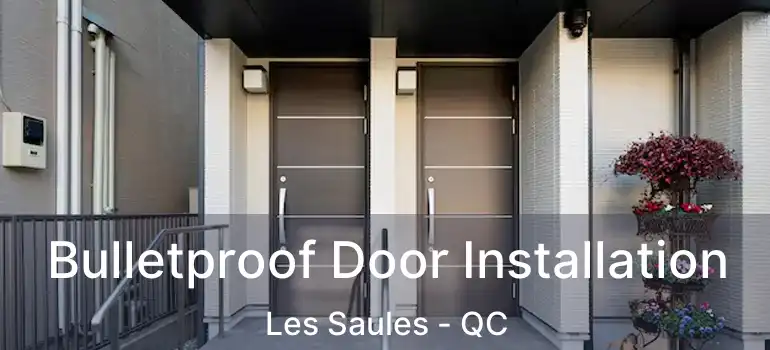Bulletproof Door Installation Les Saules - QC