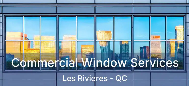 Commercial Window Services Les Rivieres - QC