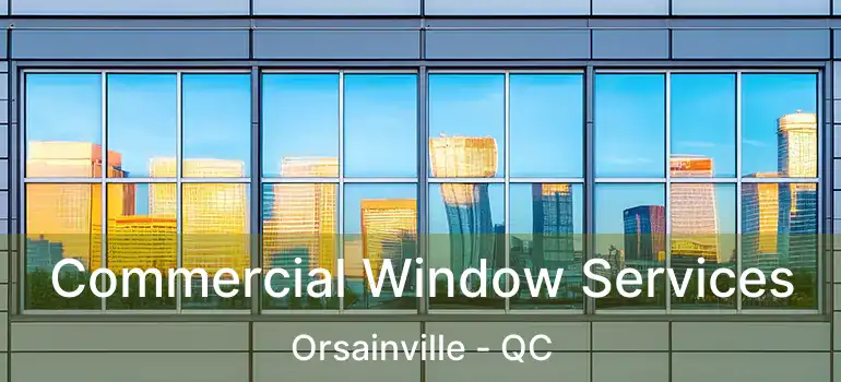 Commercial Window Services Orsainville - QC