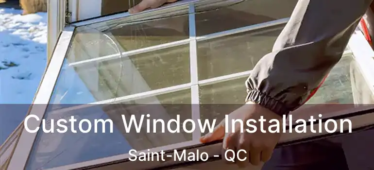 Custom Window Installation Saint-Malo - QC