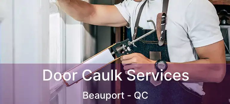Door Caulk Services Beauport - QC
