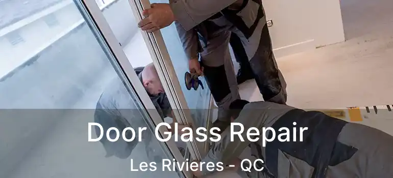 Door Glass Repair Les Rivieres - QC