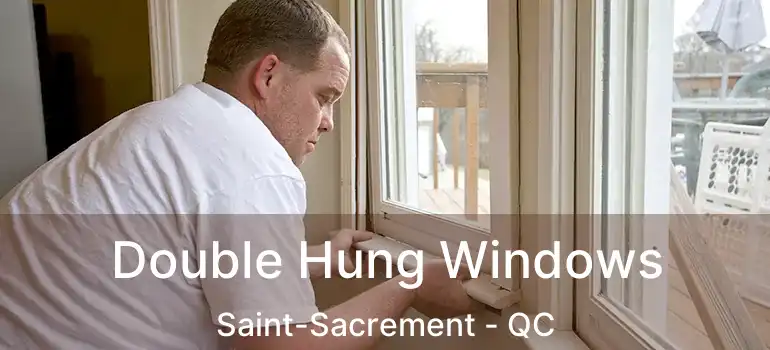 Double Hung Windows Saint-Sacrement - QC