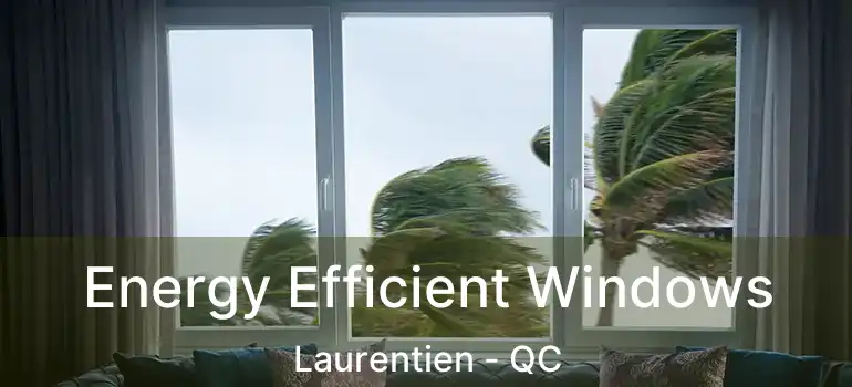 Energy Efficient Windows Laurentien - QC