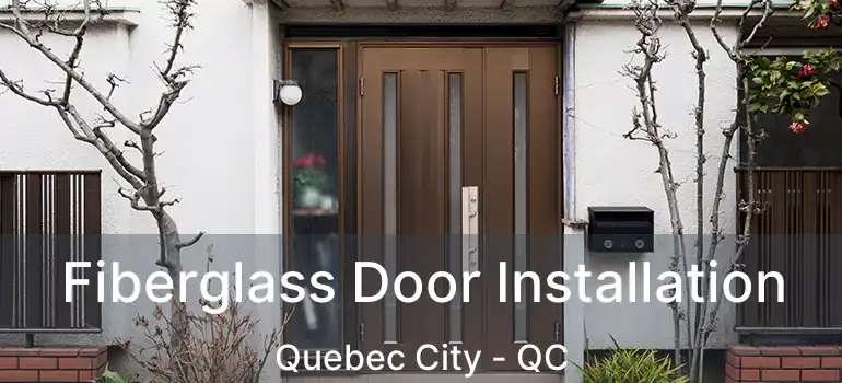 Fiberglass Door Installation Quebec City - QC