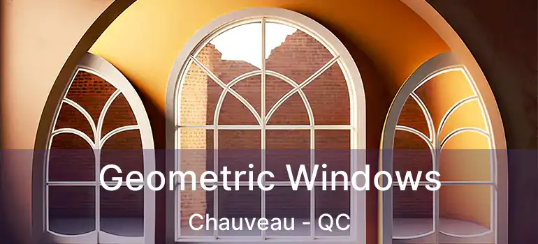Geometric Windows Chauveau - QC