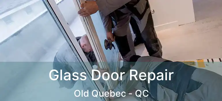  Glass Door Repair Old Quebec - QC