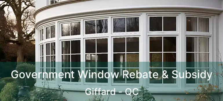 Government Window Rebate & Subsidy Giffard - QC