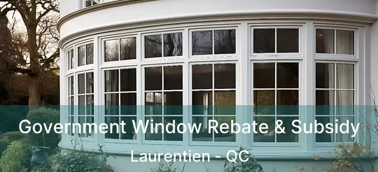 Government Window Rebate & Subsidy Laurentien - QC