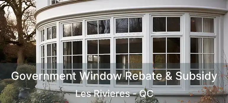 Government Window Rebate & Subsidy Les Rivieres - QC