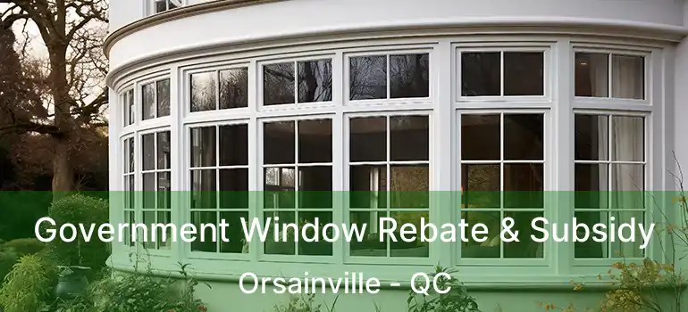 Government Window Rebate & Subsidy Orsainville - QC