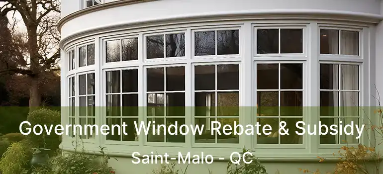 Government Window Rebate & Subsidy Saint-Malo - QC