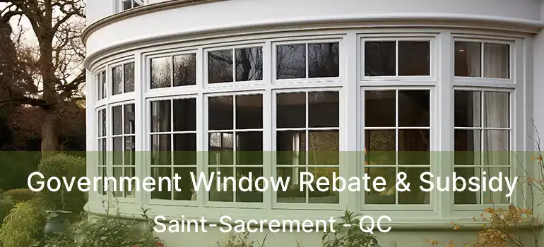 Government Window Rebate & Subsidy Saint-Sacrement - QC