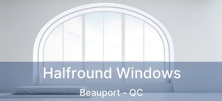 Halfround Windows Beauport - QC