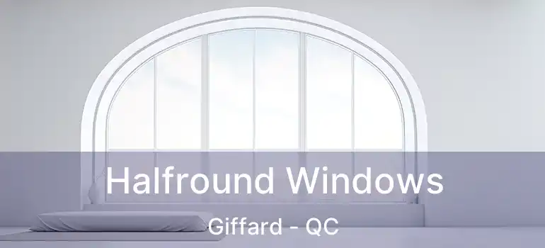 Halfround Windows Giffard - QC