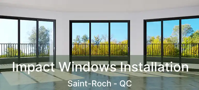 Impact Windows Installation Saint-Roch - QC