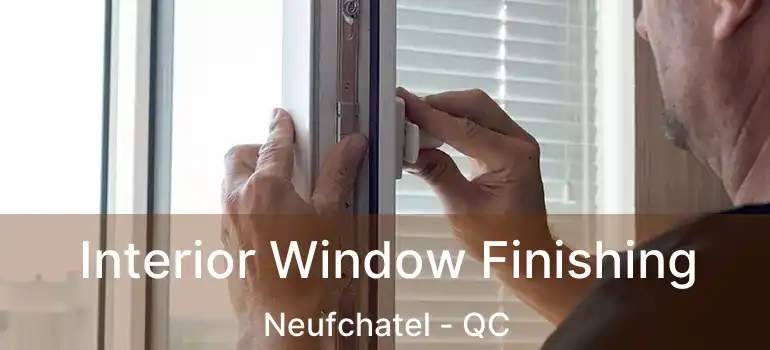 Interior Window Finishing Neufchatel - QC