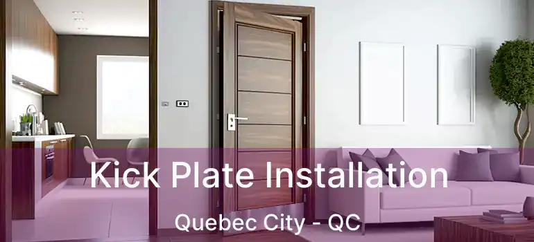 Kick Plate Installation Quebec City - QC
