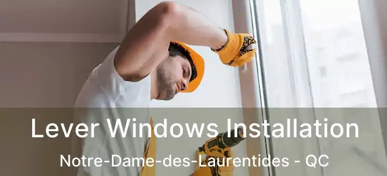 Lever Windows Installation Notre-Dame-des-Laurentides - QC