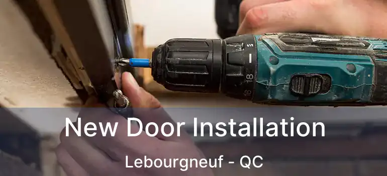 New Door Installation Lebourgneuf - QC
