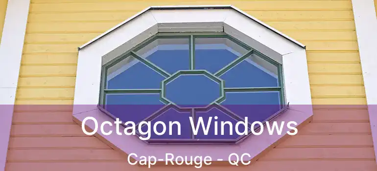 Octagon Windows Cap-Rouge - QC