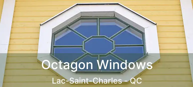 Octagon Windows Lac-Saint-Charles - QC