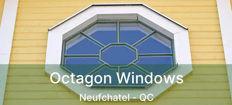 Octagon Windows Neufchatel - QC