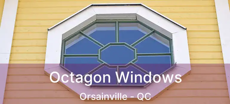 Octagon Windows Orsainville - QC