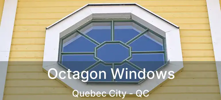  Octagon Windows Quebec City - QC