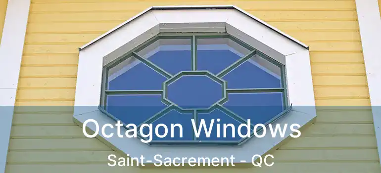 Octagon Windows Saint-Sacrement - QC