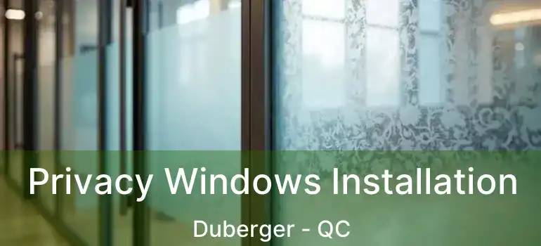 Privacy Windows Installation Duberger - QC