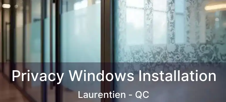 Privacy Windows Installation Laurentien - QC