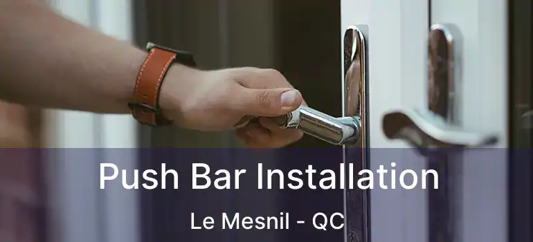 Push Bar Installation Le Mesnil - QC