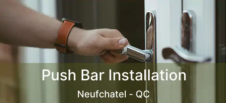 Push Bar Installation Neufchatel - QC