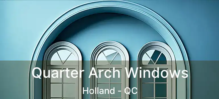 Quarter Arch Windows Holland - QC