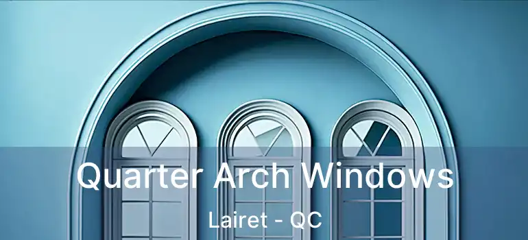 Quarter Arch Windows Lairet - QC