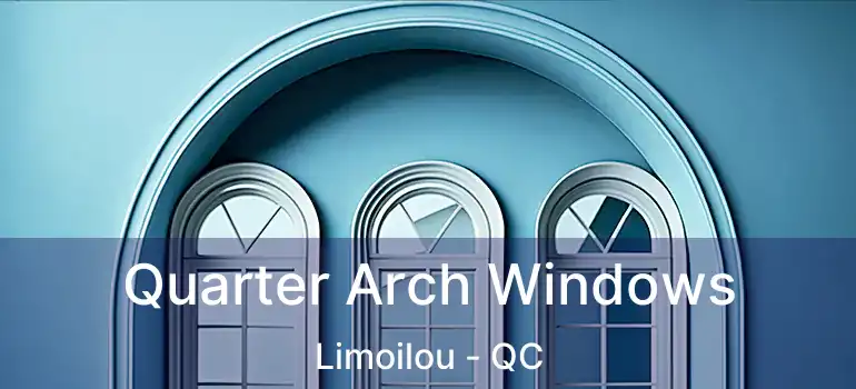 Quarter Arch Windows Limoilou - QC