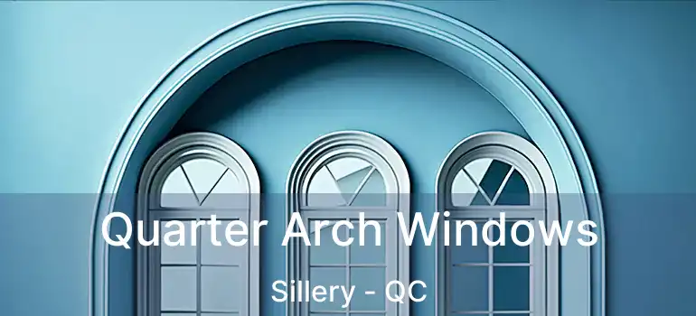 Quarter Arch Windows Sillery - QC