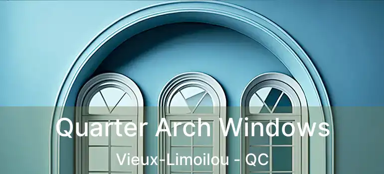 Quarter Arch Windows Vieux-Limoilou - QC
