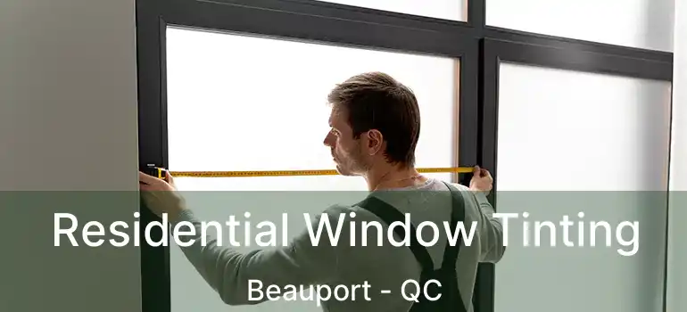 Residential Window Tinting Beauport - QC