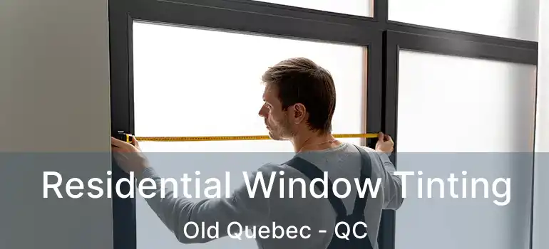 Residential Window Tinting Old Quebec - QC