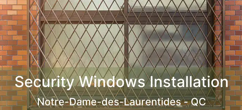Security Windows Installation Notre-Dame-des-Laurentides - QC