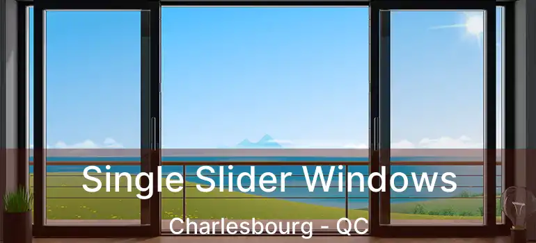 Single Slider Windows Charlesbourg - QC