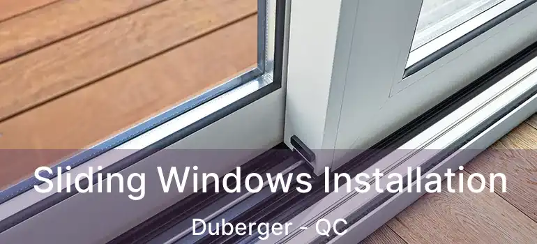 Sliding Windows Installation Duberger - QC