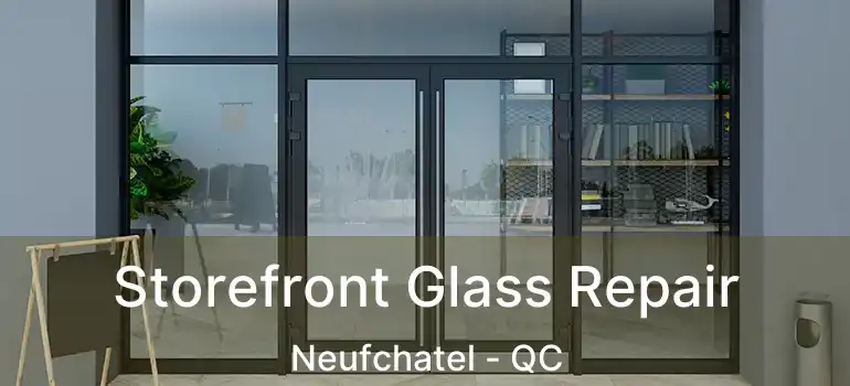 Storefront Glass Repair Neufchatel - QC