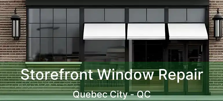 Storefront Window Repair Quebec City - QC
