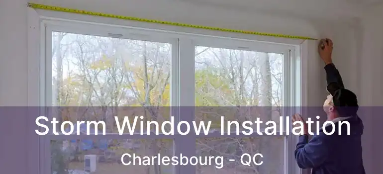 Storm Window Installation Charlesbourg - QC