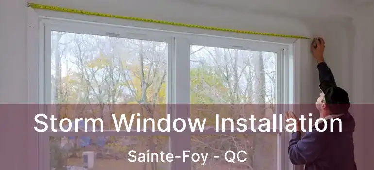 Storm Window Installation Sainte-Foy - QC